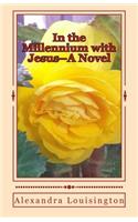 In the Millennium with Jesus--A Novel