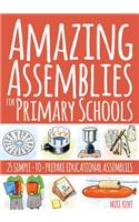 Amazing Assemblies for Primary Schools: 25 Simple-to-Prepare Educational Assemblies