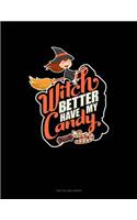 Witch Better Have My Candy: Unruled Composition Book