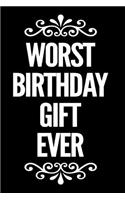 Worst Birthday Gift Ever: 110-Page Funny Blank Softcover Lined Journal Birthday Gag Gift Idea