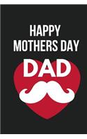 Happy Mothers Day Dad