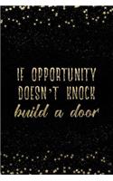 If Opportunity Doesn't Knock Build a Door: Notebook with Inspirational Quotes Inside College Ruled Lines(82 Journal with Empowering Messages for Women & Girls)