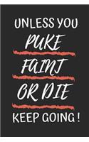 Unless You Puke Faint or Die Keep Going