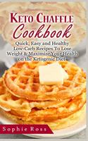 Keto Chaffle Cookbook: Quick, Easy and Healthy Low- Carb Recipes To Lose Weight & Maximize Your Health on the Ketogenic Diet