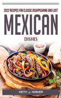 2022 Recipes for Classic Disappearing and Lost Mexican Dishes