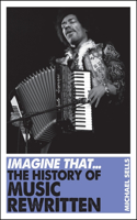 Imagine That - Music: The History of Music Rewritten(Imagine That)