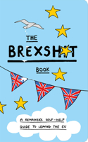 The Brexshit Book: A Remainer's Self-Help Guide to Leaving the Eu