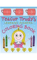 Teacup Trudy Learning Numbers Coloring Book: A Children's Coloring Book(The Adventures of Teacup Trudy)