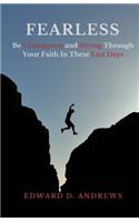 Fearless: Be Courageous and Strong Through Your Faith In These Last Days