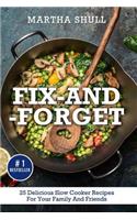 Fix-And-Forget: 25 Delicious Slow Cooker Recipes for Your Family and Friends ( S