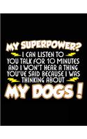 My Superpower? I Can Listen To You Talk For 10 Minutes And I Won't Hear A Thing You've Said Because I Was Thinking About My Dogs!