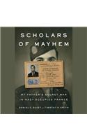 Scholars of Mayhem: My Father's Secret War in Nazi-Occupied France