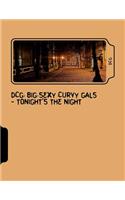Dcg: Big Sexy Curvy Gals - Tonight's the Night