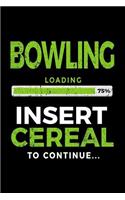 Bowling Loading 75% Insert Cereal to Continue