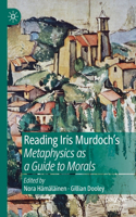 Reading Iris Murdoch's Metaphysics as a Guide to Morals