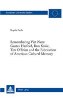 Remembering Viet Nam: Gustav Hasford, Ron Kovic, Tim O'Brien and the Fabrication of American Cultural Memory