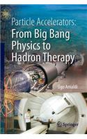Particle Accelerators: From Big Bang Physics to Hadron Therapy