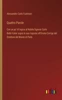 Quattro Parole: Con un po' di logica al Nobile Signore Carlo Balbi-Valier sopra la sua risposta all'Errata-Corrige del Direttore del Monte di Pietà