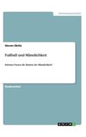 Fußball und Männlichkeit: Stürmen Frauen die Bastion der Männlichkeit?