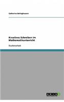 Kreatives Schreiben im Mathematikunterricht: (German)