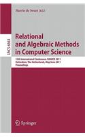 Relational and Algebraic Methods in Computer Science: 12th International Conference, Ramics 2011, Rotterdam, the Netherlands, May 30--June 3, 2011, Proceedings