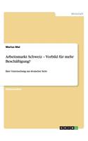 Arbeitsmarkt Schweiz - Vorbild für mehr Beschäftigung?: Eine Untersuchung aus deutscher Sicht(German)