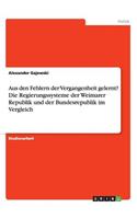 Aus den Fehlern der Vergangenheit gelernt? Die Regierungssysteme der Weimarer Republik und der Bundesrepublik im Vergleich