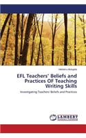 EFL Teachers' Beliefs and Practices OF Teaching Writing Skills
