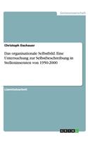 Das organisationale Selbstbild. Eine Untersuchung zur Selbstbeschreibung in Stelleninseraten von 1950-2000
