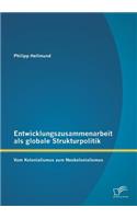 Entwicklungszusammenarbeit als globale Strukturpolitik: Vom Kolonialismus zum Neokolonialismus(German)