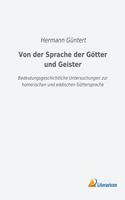 Von der Sprache der Gotter und Geister: Bedeutungsgeschichtliche Untersuchungen zur homerischen und eddischen Gottersprache