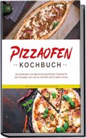 Pizzaofen Kochbuch: Die leckersten und abwechslungsreichsten Rezepte fur den Pizzaofen von suÃŸ bis herzhaft und fur jeden Anlass | inkl. Fruhstucksideen & Fingerfood-Rezepten (German Edition)