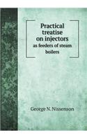 Practical Treatise on Injectors as Feeders of Steam Boilers