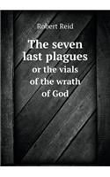 The Seven Last Plagues or the Vials of the Wrath of God