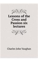 Lessons of the Cross and Passion Six Lectures