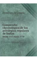 Compendio Chronológico de Los Privilegios Regulares de Indias Desde 1513 Hasta 1730