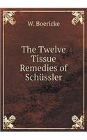 The Twelve Tissue Remedies of Schüssler