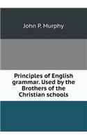 Principles of English grammar. Used by the Brothers of the Christian schools: (English)