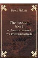 The wooden horse or, America menaced by a Prussianized trade