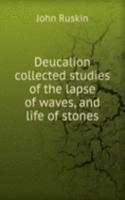 Deucalion collected studies of the lapse of waves, and life of stones
