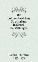 Die Culturentwicklung Sud-Italiens in Einzel-Darstellungen