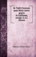 M. Tullii Ciceronis quae fertur oratio quarta in Catilinam, recogn. E.A.I. Ahrens