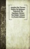 Annales Des Travaux Publics De Belgique: Tijdschrift Der Openbare Werken Van Belgie, Volume 12 (French Edition)