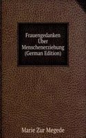 Frauengedanken Uber Menschenerziehung (German Edition)