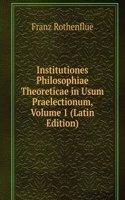 Institutiones Philosophiae Theoreticae in Usum Praelectionum, Volume 1 (Latin Edition)