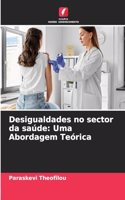 Desigualdades no sector da saúde: Uma Abordagem Teórica