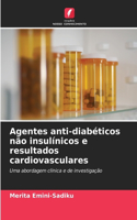 Agentes anti-diabéticos não insulínicos e resultados cardiovasculares