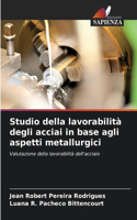 Studio della lavorabilità degli acciai in base agli aspetti metallurgici