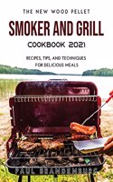 The New Wood Pellet Smoker and Grill Cookbook 2021