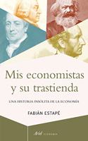 Mis economistas y su trastienda: Una historia insolita de la economia